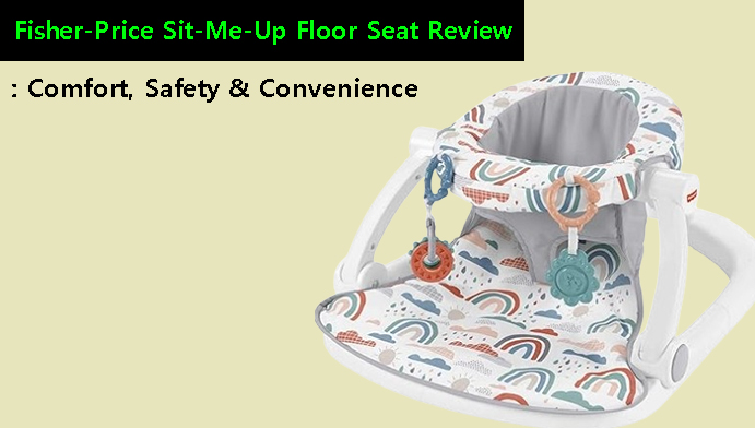 Fisher-Price Sit-Me-Up Floor Seat Review: Comfort, Safety & Convenience