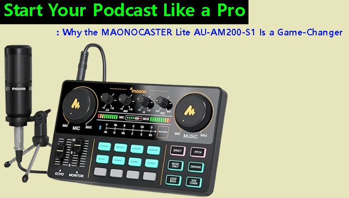 Start Your Podcast Like a Pro: Why the MAONOCASTER Lite AU-AM200-S1 Is a Game-Changer