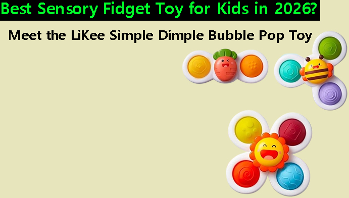 Best Sensory Fidget Toy for Kids in 2026? Meet the LiKee Simple Dimple Bubble Pop Toy